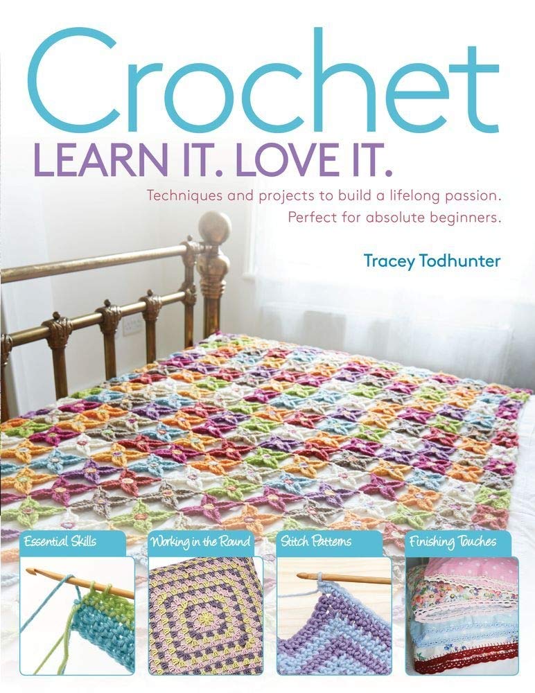 Crochet: Techniques and Projects to Build a Lifelong Passion For Beginners Up (Learn It! Love It!),New