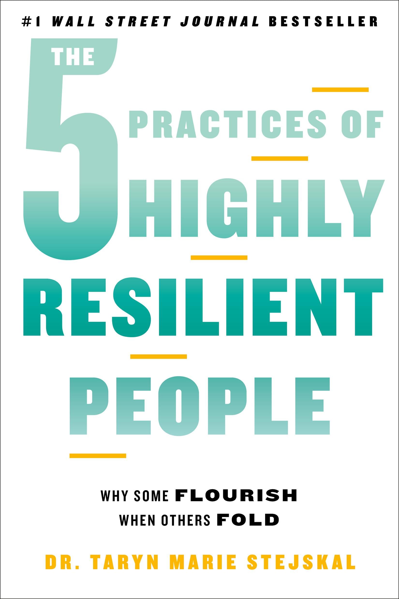 The 5 Practices Of Highly Resilient People: Why Some Flourish When Others Fold