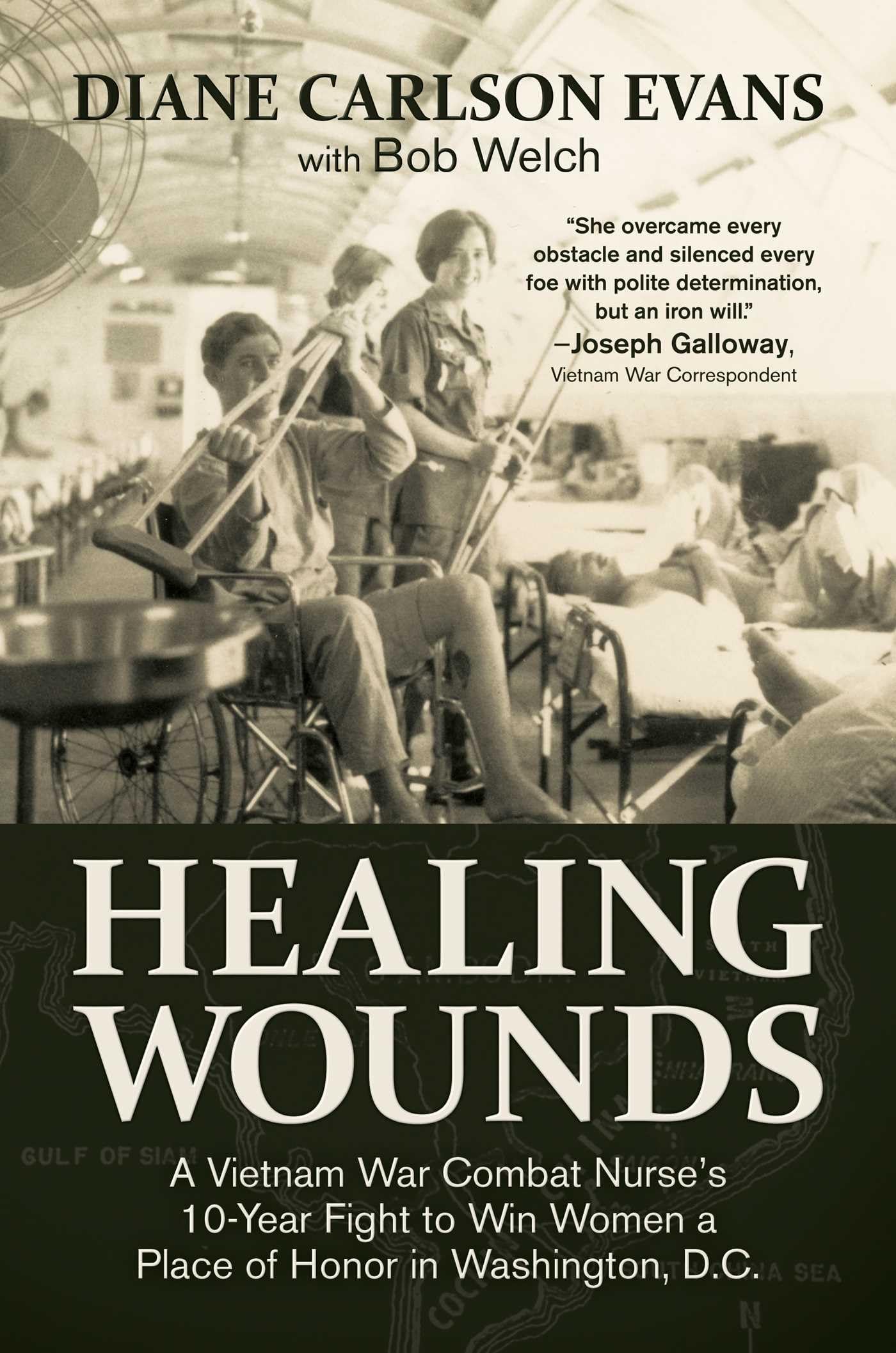Healing Wounds: A Vietnam War Combat Nurse'S 10Year Fight To Win Women A Place Of Honor In Washington, D.C.