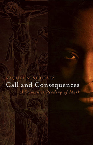 Call and Consequences: A Womanist Reading of Mark,New