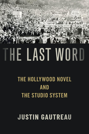 The Last Word: The Hollywood Novel and the Studio System,New