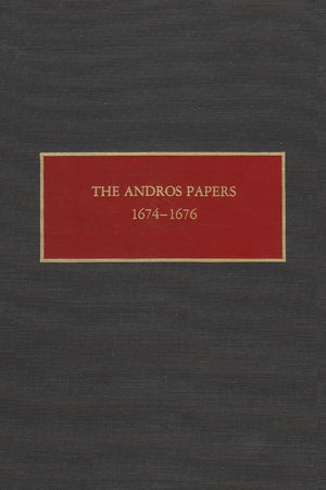 The Andros Papers, 16741676: Files Of The Provincial Secretary Of New York During The Administration Of Sir Edmund Andros 1674,Used