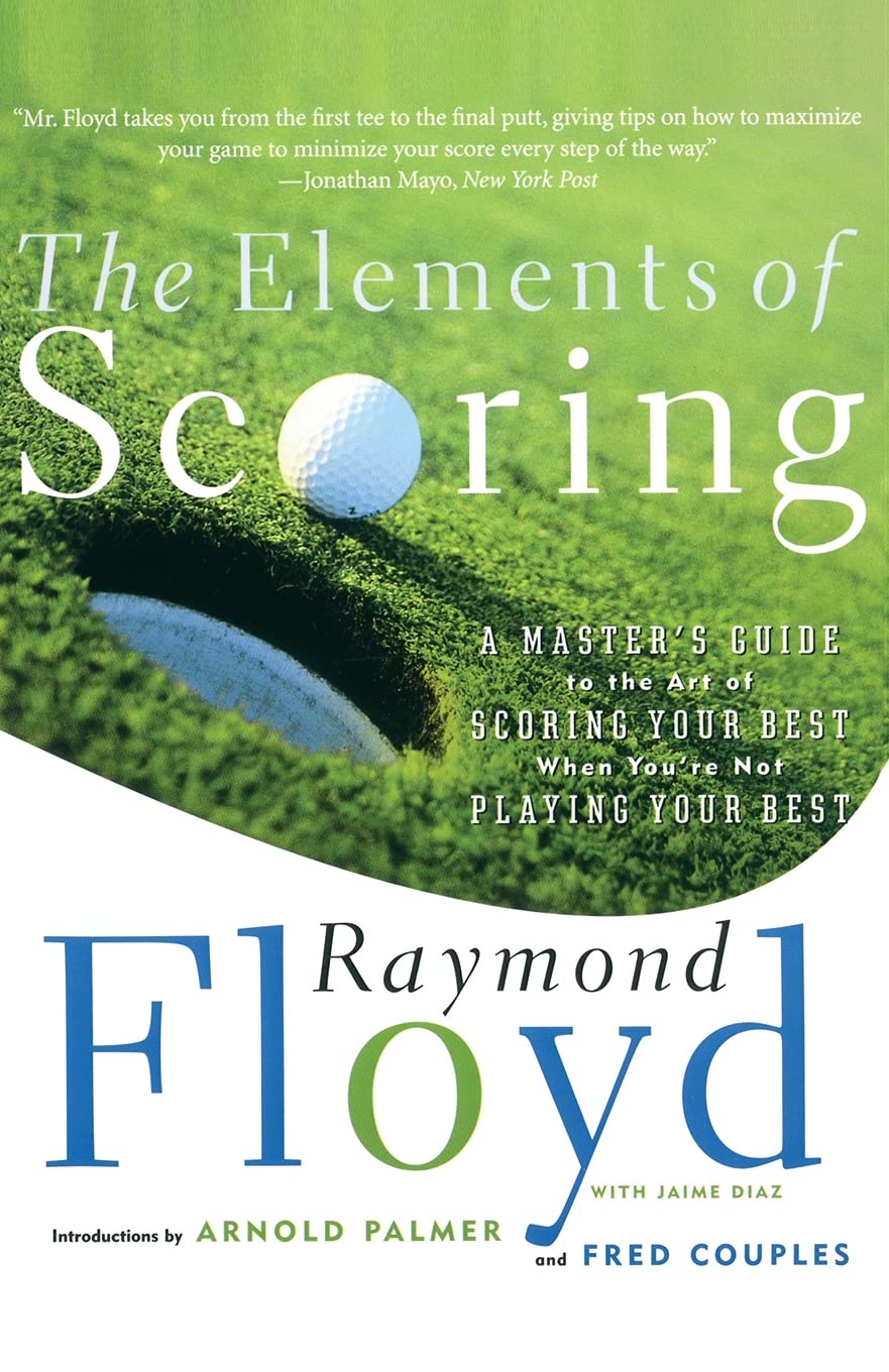 The Elements Of Scoring: A Master'S Guide To The Art Of Scoring Your Best When You'Re Not Playing Your Best,Used