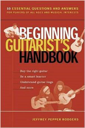 Beginning Guitarist's Handbook: 50 Essential Questions and Answers for Players of All Ages and Musical Interests,Used