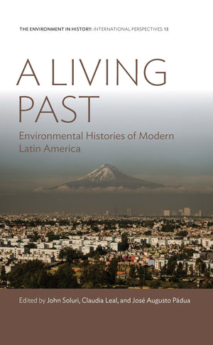 A Living Past: Environmental Histories of Modern Latin America (Environment in History: International Perspectives, 13),Used