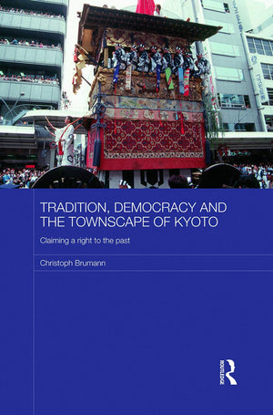Tradition, Democracy and the Townscape of Kyoto (Japan Anthropology Workshop Series),New