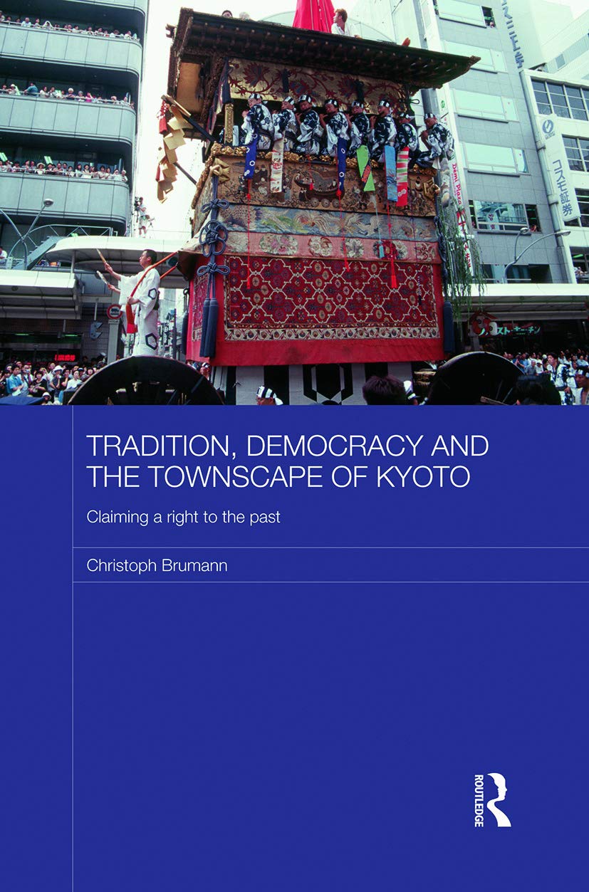 Tradition, Democracy and the Townscape of Kyoto (Japan Anthropology Workshop Series),New