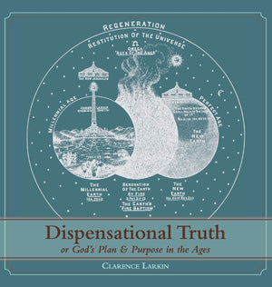 Dispensational Truth [with Full Size Illustrations], or God's Plan and Purpose in the Ages,New