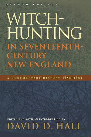 WitchHunting in SeventeenthCentury New England: A Documentary History 16381693, Second Edition,New