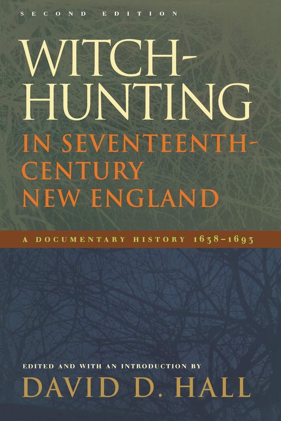 WitchHunting in SeventeenthCentury New England: A Documentary History 16381693, Second Edition,New