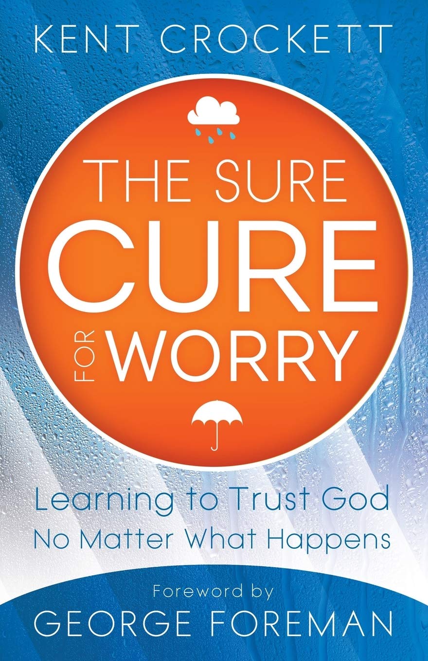 The Sure Cure for Worry: Learning To Trust God No Matter What Happens,Used