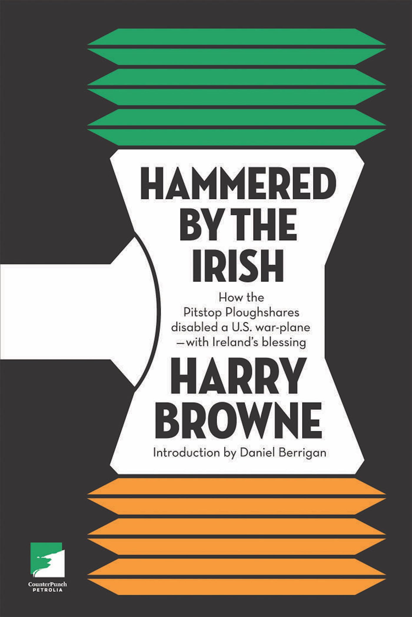 Hammered by the Irish: How the Pitstop Ploughshares Disabled a U.S. War PlaneWith Irelands Blessing