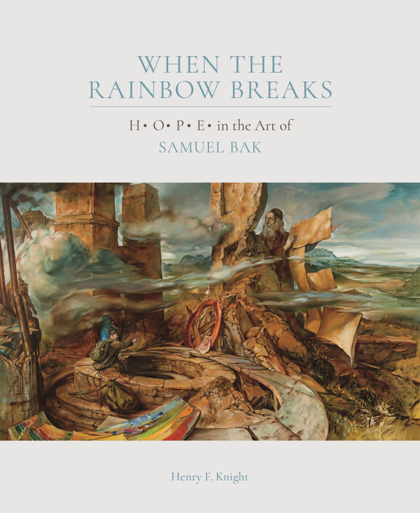When the Rainbow Breaks: H O P E in the Art of Samuel Bak,New