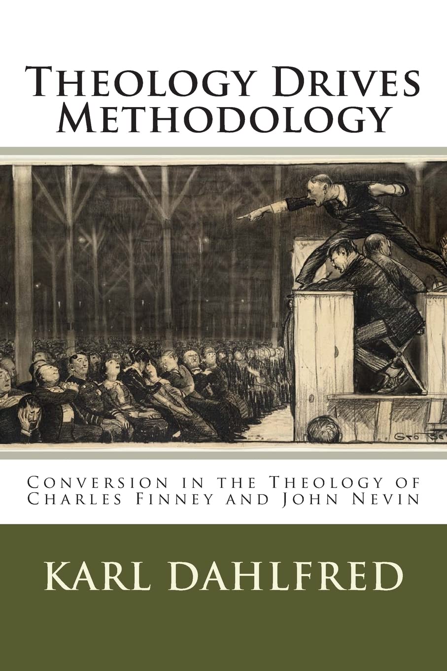 Theology Drives Methodology: Conversion In The Theology Of Charles Finney And John Nevin,Used