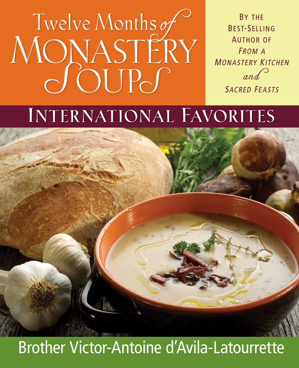 Twelve Months Of Monastery Soups: International Favorites By D'Avilalatourrette, Brother Victorantoine (1996) Hardcover,New