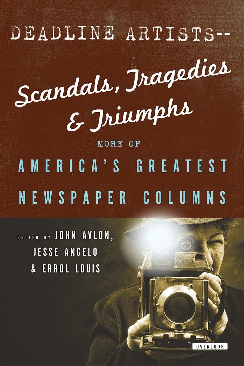Deadline ArtistsScandals, Tragedies and Triumphs:: More of Americas Greatest Newspaper Columns,Used