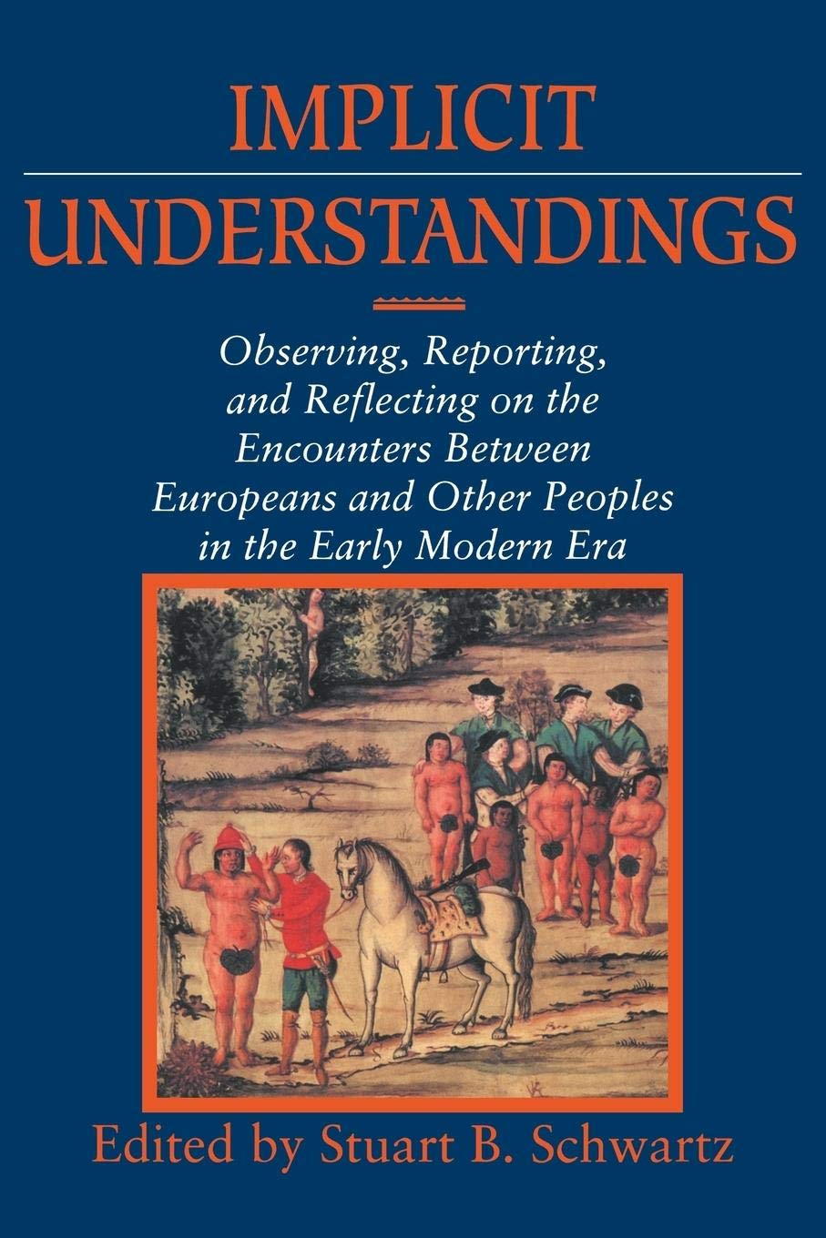 Implicit Understandings: Observing, Reporting and Reflecting on the Encounters between Europeans and Other Peoples in the Early ,New