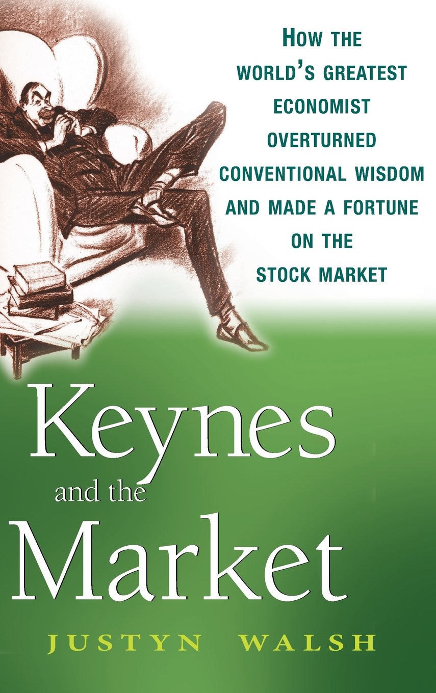 Keynes And The Market: How The World'S Greatest Economist Overturned Conventional Wisdom And Made A Fortune On The Stock Market