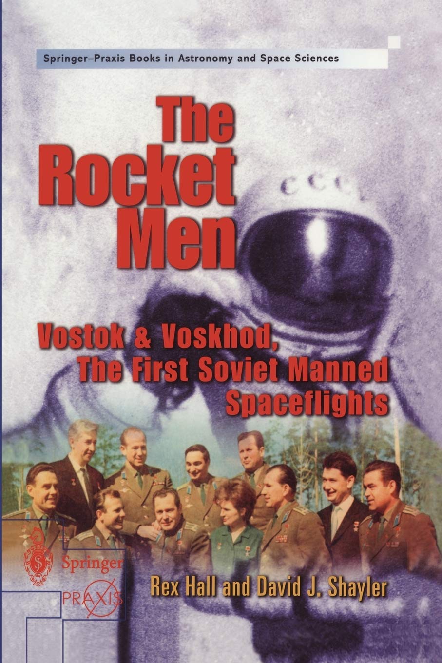The Rocket Men : Vostok and Voskhod, the First Soviet Manned Spaceflights,New