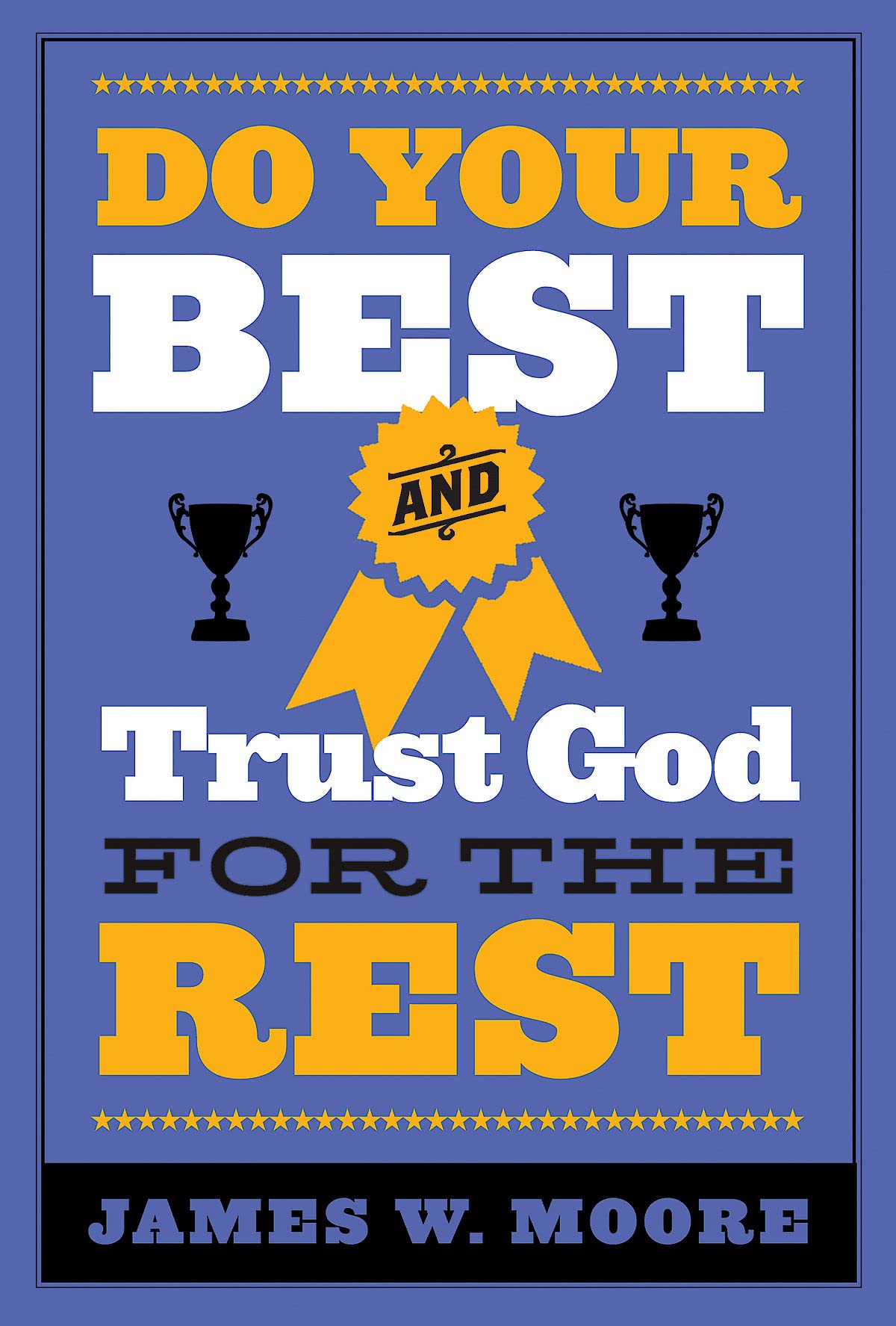 Do Your Best And Trust God For The Rest,New