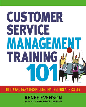Customer Service Management Training 101: Quick And Easy Techniques That Get Great Results,New