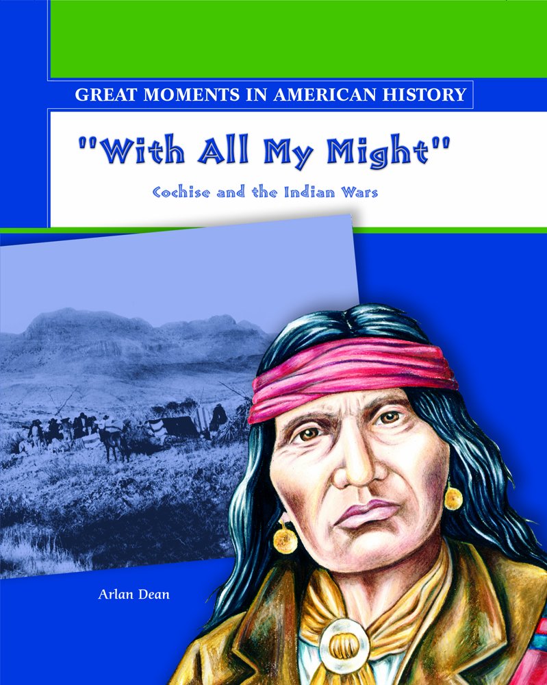 With All My Might: Cochise Fights The Indian Wars (Great Moments In American History),New