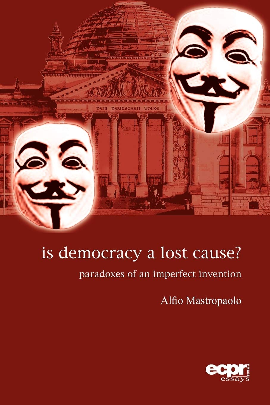 Is Democracy A Lost Cause?: Paradoxes Of An Imperfect Invention (Ecpr Essays),Used