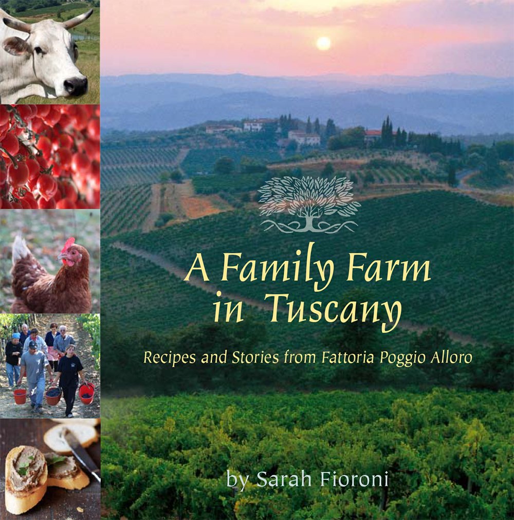 A Family Farm In Tuscany: Recipes And Stories From Fattoria Poggio Alloro