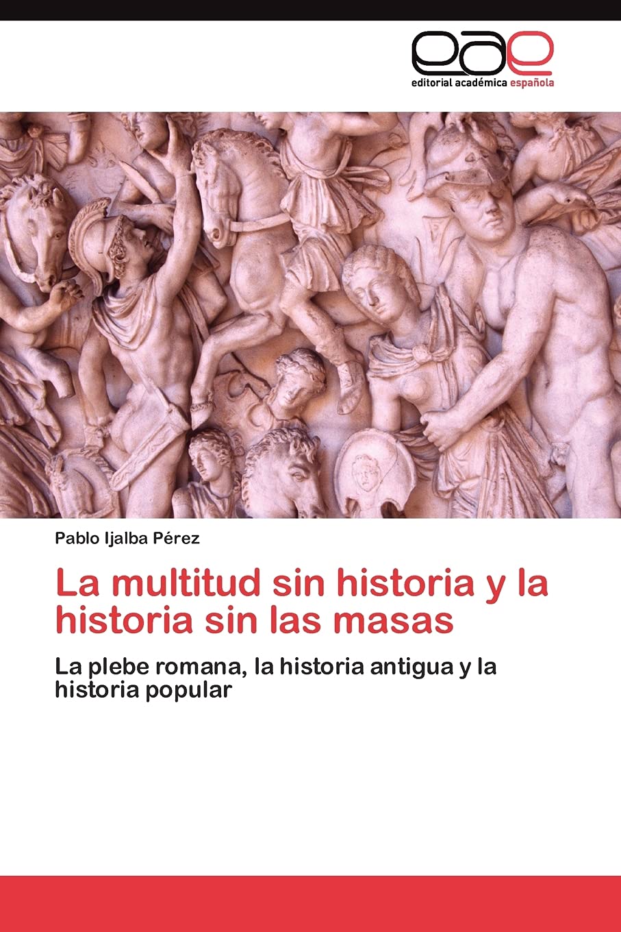La multitud sin historia y la historia sin las masas: La plebe romana, la historia antigua y la historia popular (Spanish Editio,Used