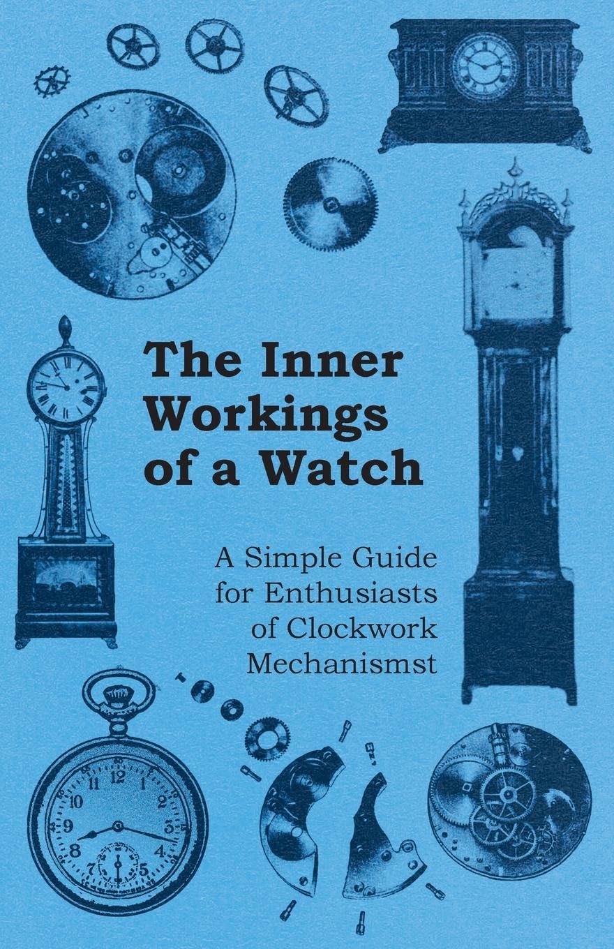 The Inner Workings of a Watch  A Simple Guide for Enthusiasts of Clockwork Mechanisms,Used