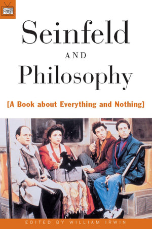 Seinfeld And Philosophy: A Book About Everything And Nothing,New