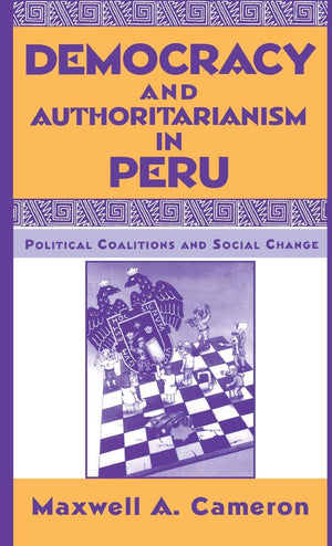 Democracy and Authoritarianism in Peru: Political Coalitions and Social Change,Used