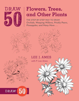 Draw 50 Flowers, Trees, and Other Plants: The StepbyStep Way to Draw Orchids, Weeping Willows, Prickly Pears, Pineapples, and ,Used