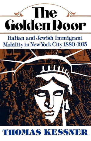 The Golden Door: Italian and Jewish Immigrant Mobility in New York City 18801915,New