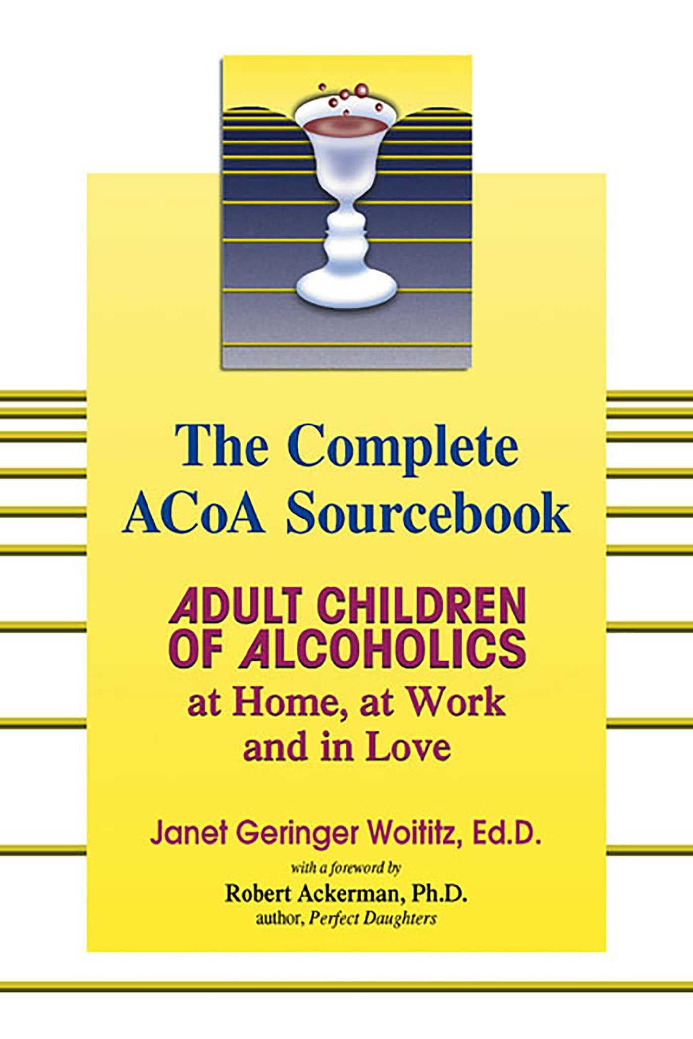 The Complete Acoa Sourcebook: Adult Children Of Alcoholics At Home, At Work And In Love