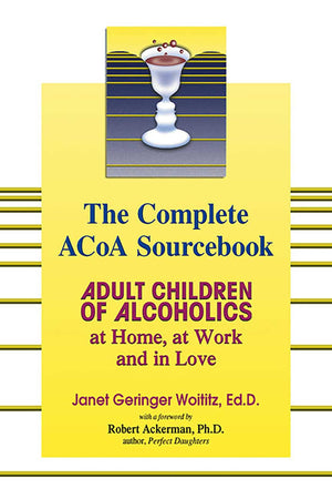 The Complete Acoa Sourcebook: Adult Children Of Alcoholics At Home, At Work And In Love