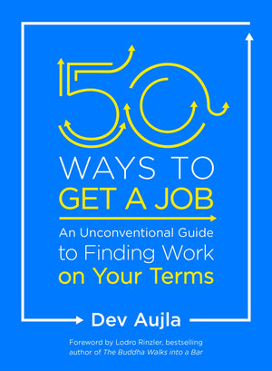 50 Ways to Get a Job: An Unconventional Guide to Finding Work on Your Terms,Used