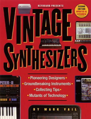 Vintage Synthesizers: Pioneering Designers, Groundbreaking Instruments, Collecting Tips, Mutants of Technology,Used