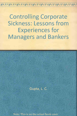 Controlling Corporate Sickness: Lessons from Experiences for Managers and Bankers,Used
