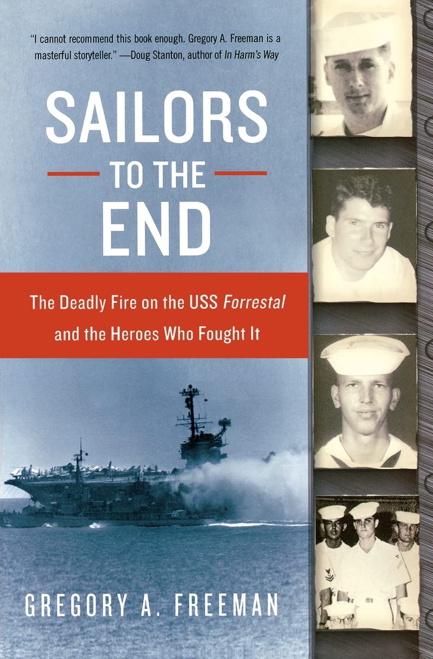 Sailors To The End: The Deadly Fire On The Uss Forrestal And The Heroes Who Fought It