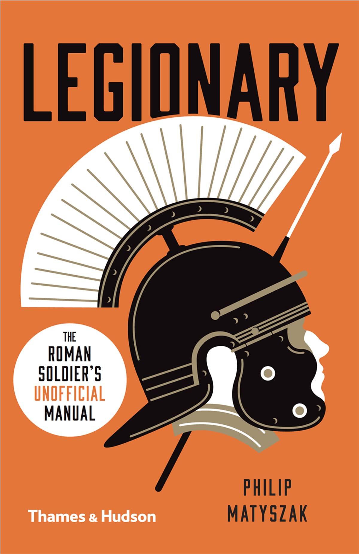 Legionary: The Roman Soldier'S (Unofficial) Manual