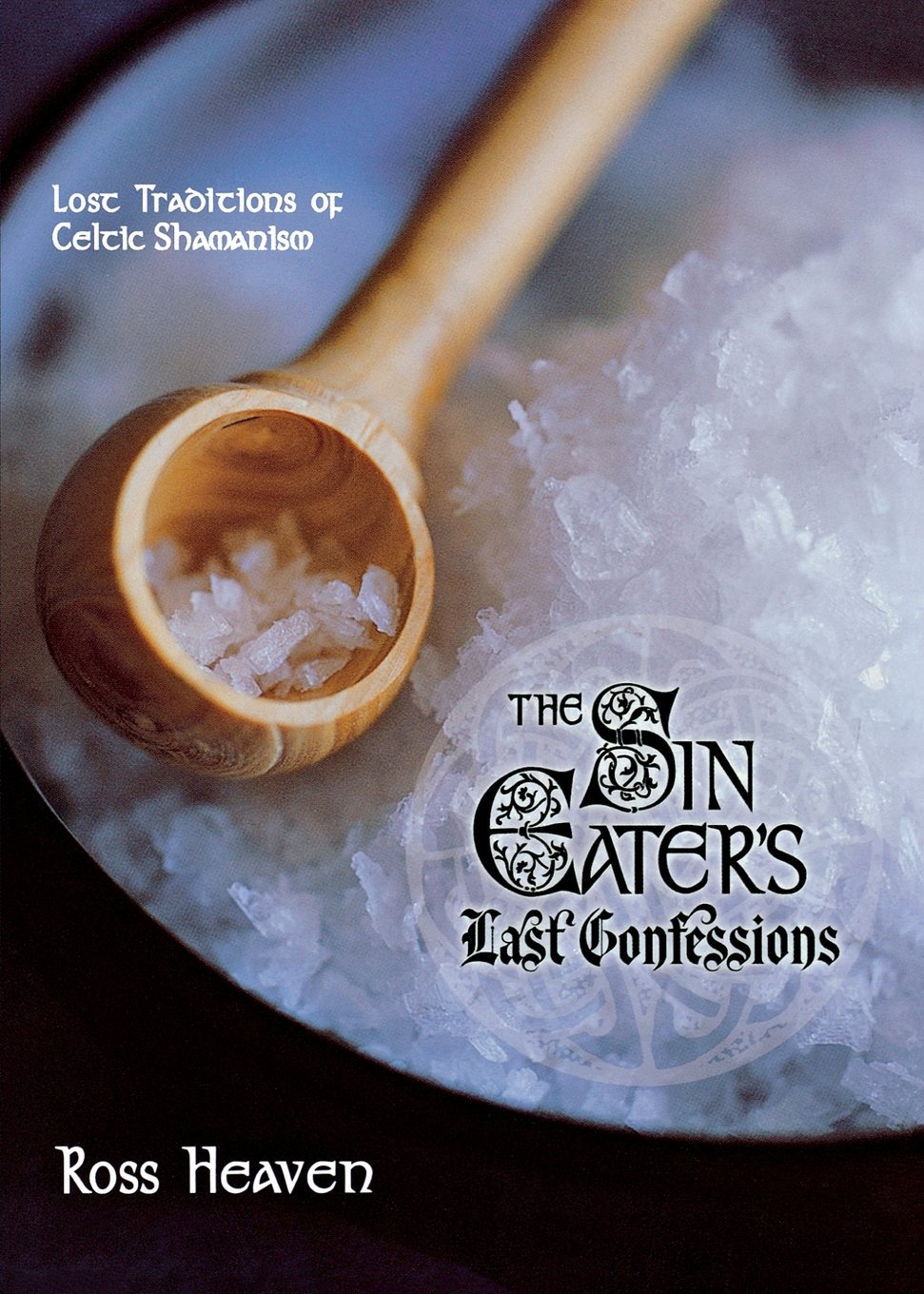 The Sin Eaters Last Confessions: Lost Traditions of Celtic Shamanism