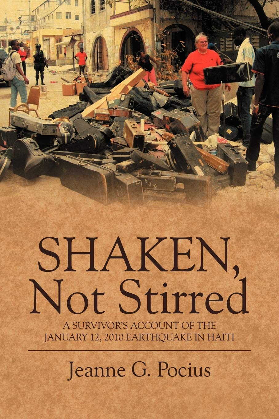 Shaken, Not Stirred: A Survivor'S Account Of The January 12, 2010 Earthquake In Haiti,Used