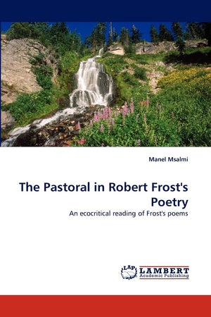 The Pastoral in Robert Frost's Poetry: An ecocritical reading of Frost's poems,Used