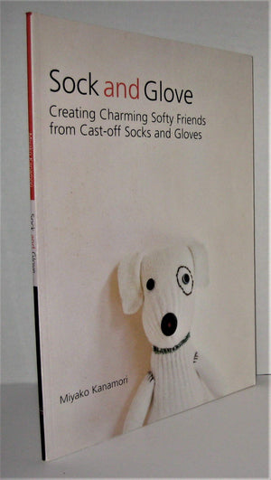 Sock and Glove: Creating Charming Softy Friends from CastOff Socks and Gloves,Used