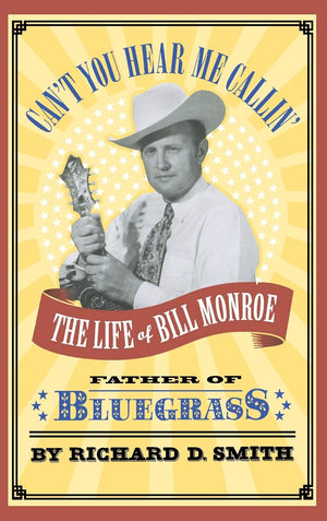 Can't You Hear Me Callin': The Life of Bill Monroe, Father of Bluegrass,Used
