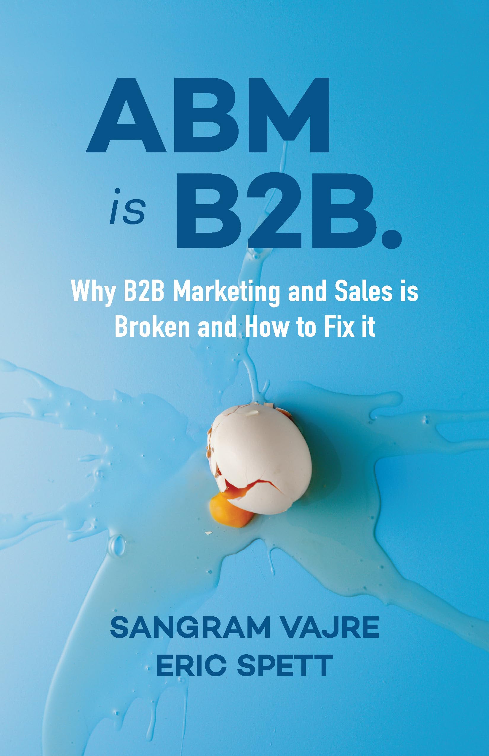 ABM is B2B.: Why B2B Marketing and Sales is Broken and How to Fix it,Used
