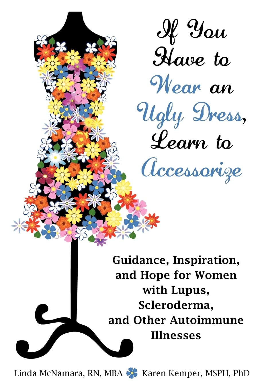 If You Have To Wear An Ugly Dress, Learn To Accessorize: Guidance, Inspiration, And Hope For Women With Lupus, Scleroderma, And ,Used