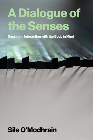 A Dialogue Of The Senses: Designing Interaction With The Body In Mind
