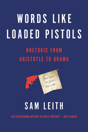 Words Like Loaded Pistols: Rhetoric from Aristotle to Obama,Used